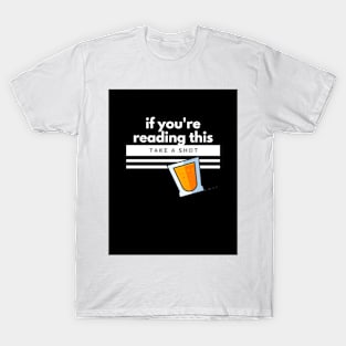 If you're reading this, take a shot T-Shirt